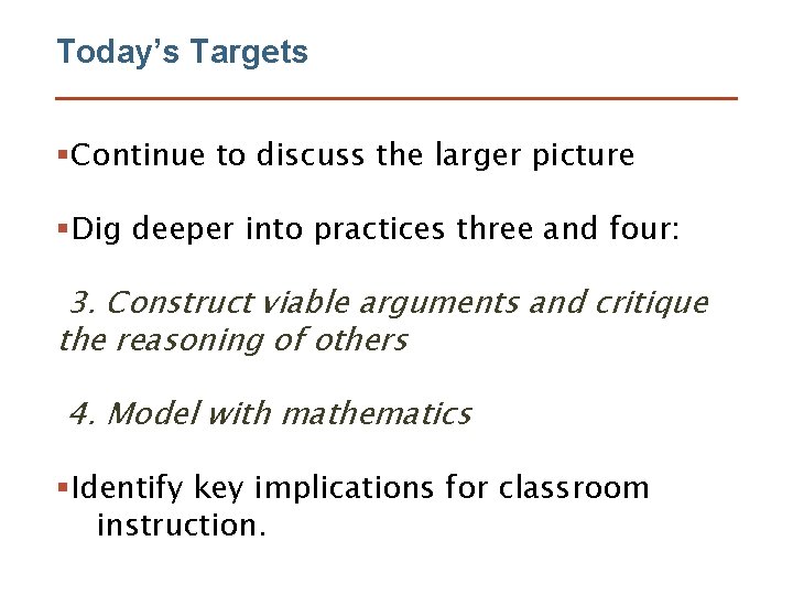 Today’s Targets §Continue to discuss the larger picture §Dig deeper into practices three and