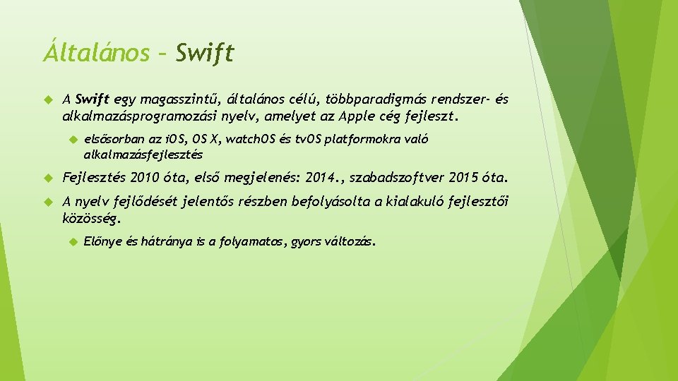 Általános – Swift A Swift egy magasszintű, általános célú, többparadigmás rendszer- és alkalmazásprogramozási nyelv,