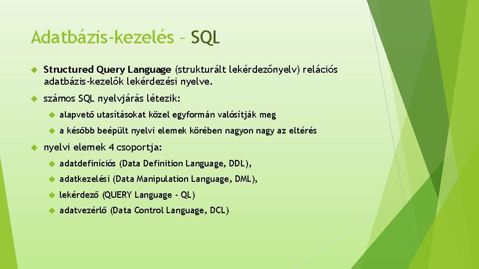 Adatbázis-kezelés – SQL Structured Query Language (strukturált lekérdezőnyelv) relációs adatbázis-kezelők lekérdezési nyelve. számos SQL