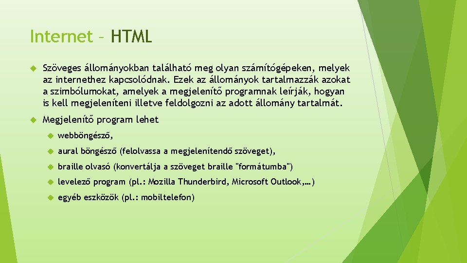 Internet – HTML Szöveges állományokban található meg olyan számítógépeken, melyek az internethez kapcsolódnak. Ezek