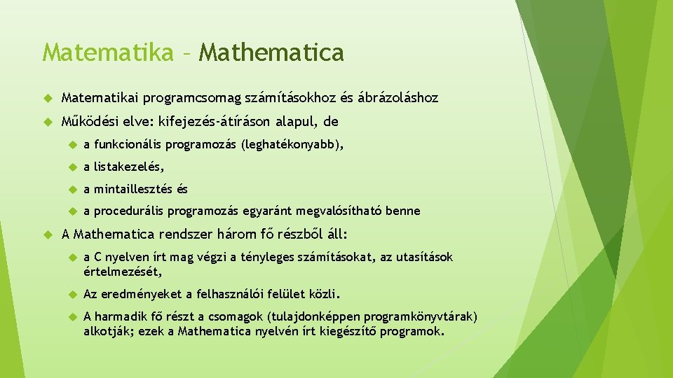 Matematika – Mathematica Matematikai programcsomag számításokhoz és ábrázoláshoz Működési elve: kifejezés-átíráson alapul, de a