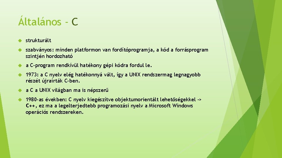 Általános - C strukturált szabványos: minden platformon van fordítóprogramja, a kód a forrásprogram szintjén