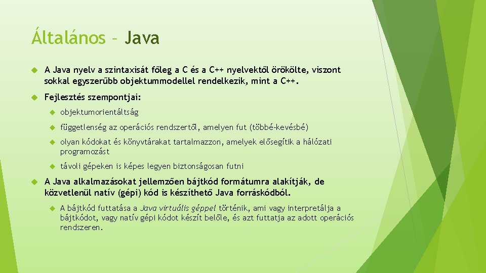 Általános – Java A Java nyelv a szintaxisát főleg a C és a C++