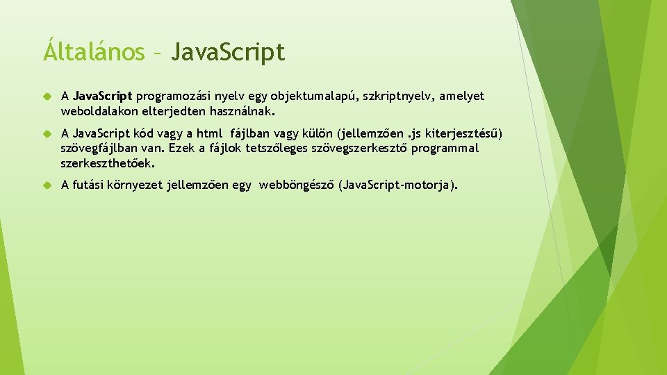 Általános – Java. Script A Java. Script programozási nyelv egy objektumalapú, szkriptnyelv, amelyet weboldalakon