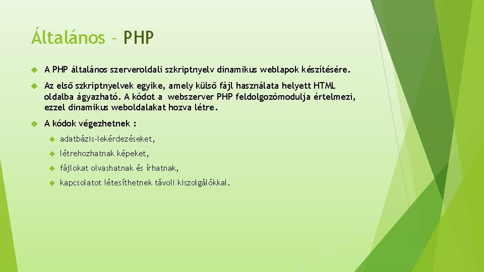 Általános – PHP A PHP általános szerveroldali szkriptnyelv dinamikus weblapok készítésére. Az első szkriptnyelvek