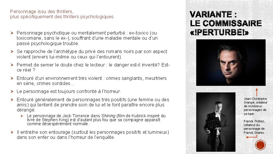 Personnage issu des thrillers, plus spécifiquement des thrillers psychologiques. Ø Personnage psychotique ou mentalement