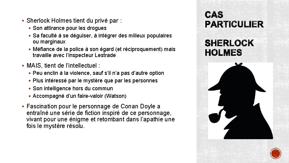 § Sherlock Holmes tient du privé par : § Son attirance pour les drogues