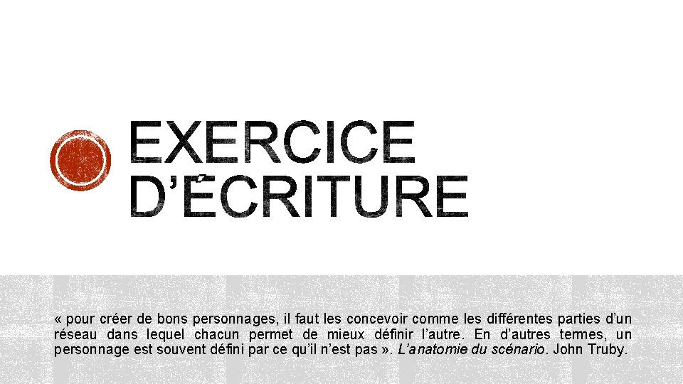  « pour créer de bons personnages, il faut les concevoir comme les différentes