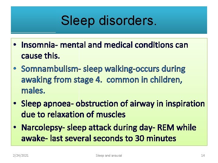 Sleep disorders. • Insomnia- mental and medical conditions can cause this. • Somnambulism- sleep