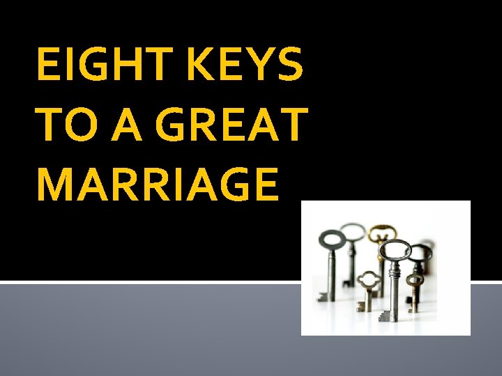 EIGHT KEYS TO A GREAT MARRIAGE 
