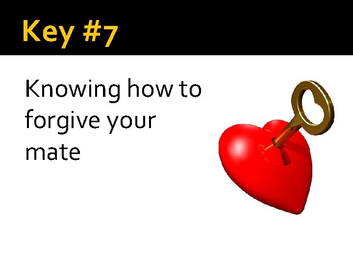 Key #7 Knowing how to forgive your mate 