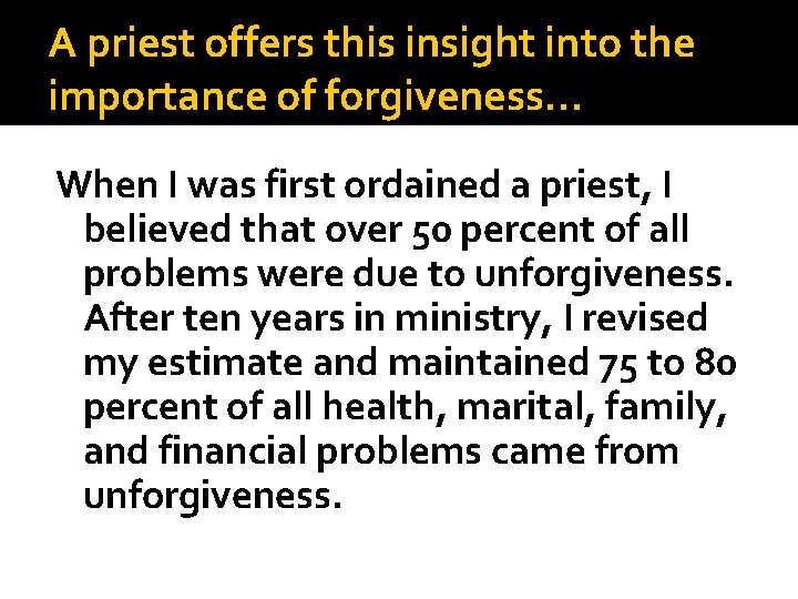 A priest offers this insight into the importance of forgiveness… When I was first