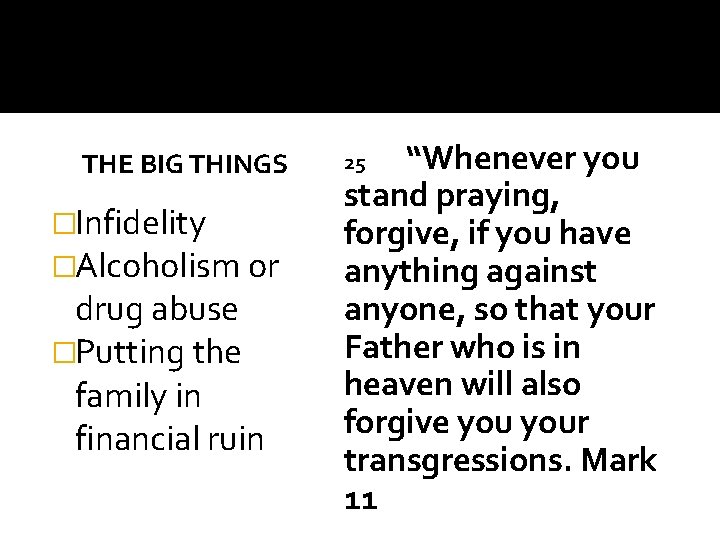 THE BIG THINGS �Infidelity �Alcoholism or drug abuse �Putting the family in financial ruin