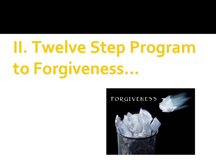 II. Twelve Step Program to Forgiveness… 