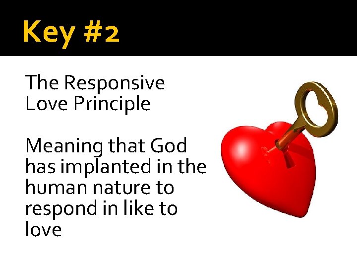 Key #2 The Responsive Love Principle Meaning that God has implanted in the human