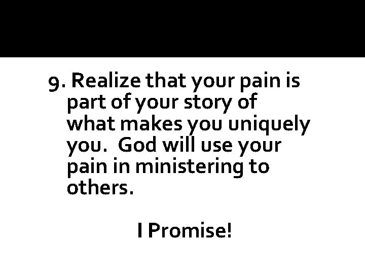 9. Realize that your pain is part of your story of what makes you