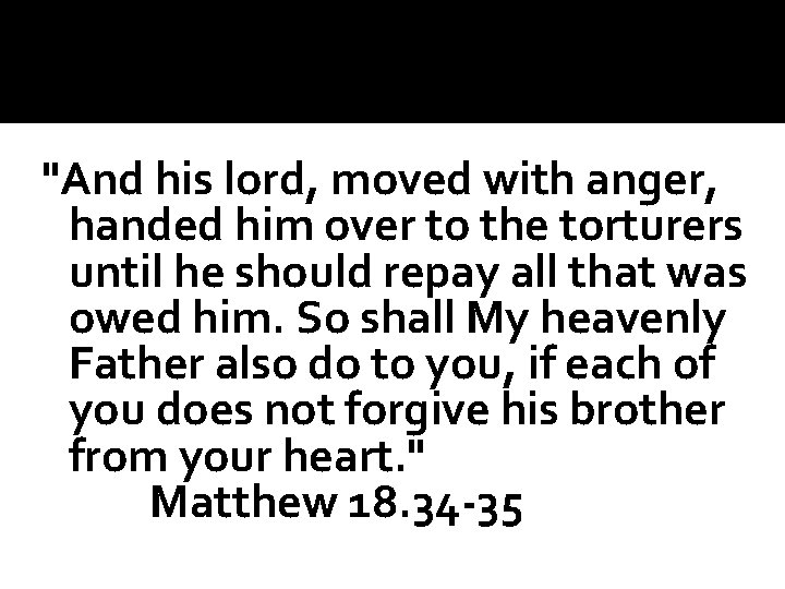 "And his lord, moved with anger, handed him over to the torturers until he