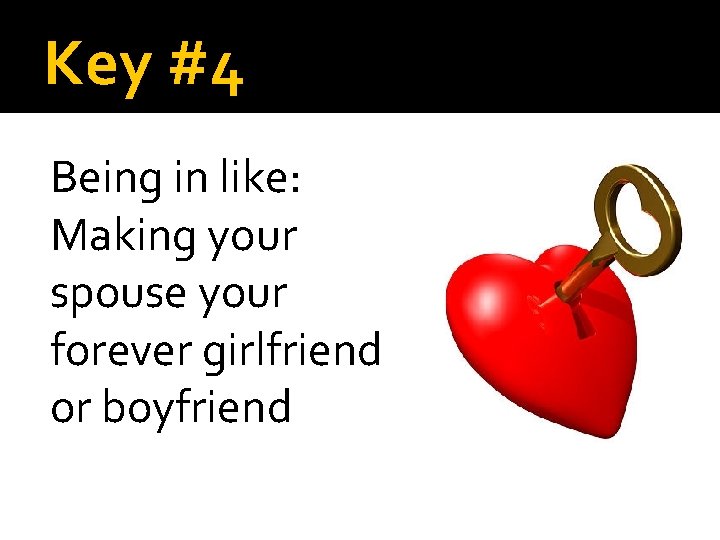 Key #4 Being in like: Making your spouse your forever girlfriend or boyfriend 