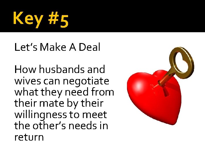 Key #5 Let’s Make A Deal How husbands and wives can negotiate what they