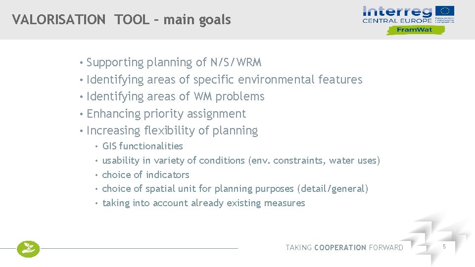 VALORISATION TOOL – main goals • • • Supporting planning of N/S/WRM Identifying areas