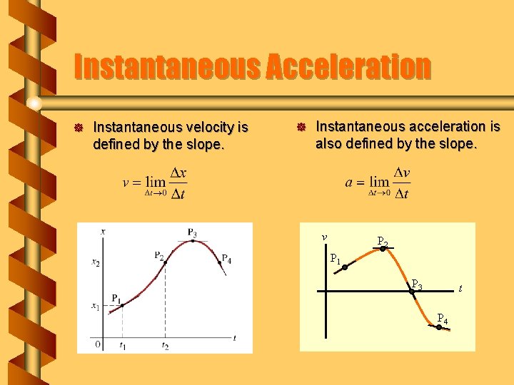 Instantaneous Acceleration ] Instantaneous velocity is defined by the slope. ] Instantaneous acceleration is