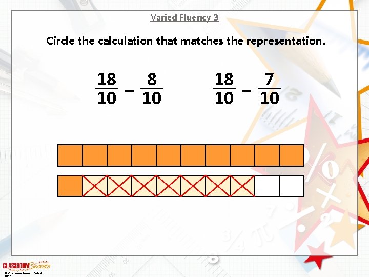 Varied Fluency 3 Circle the calculation that matches the representation. 18 8 – 10