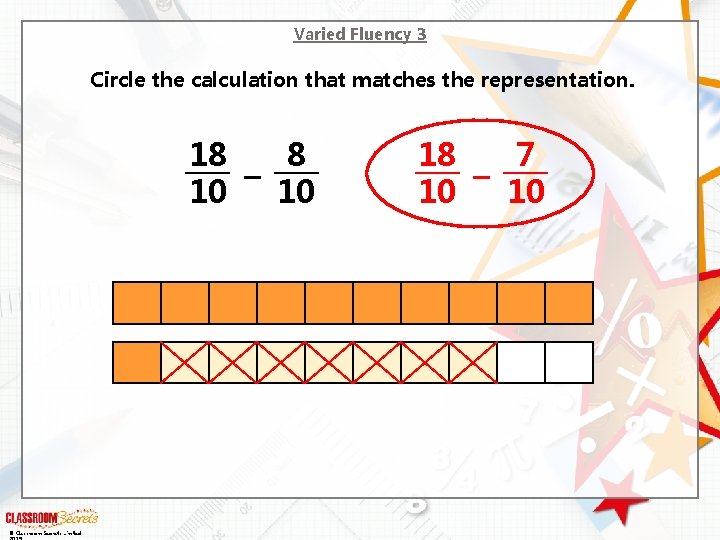 Varied Fluency 3 Circle the calculation that matches the representation. 18 8 – 10
