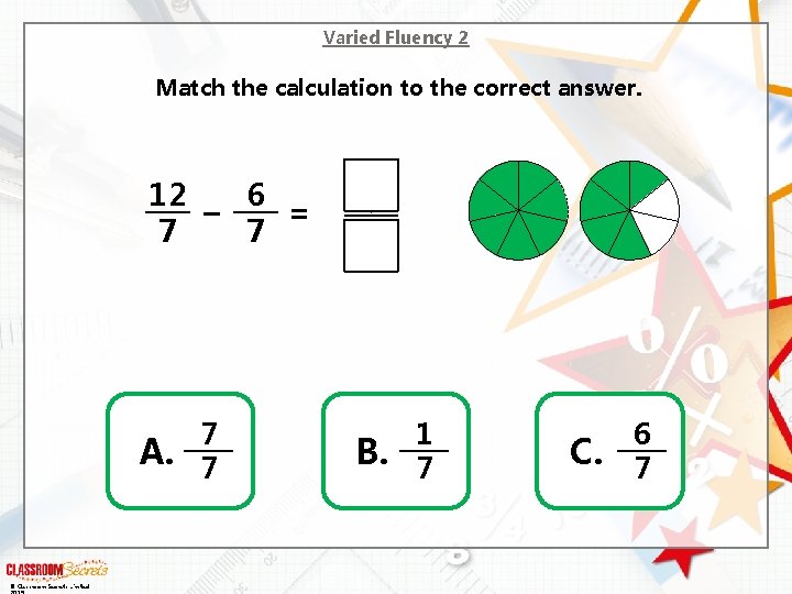 Varied Fluency 2 Match the calculation to the correct answer. 12 6 – =