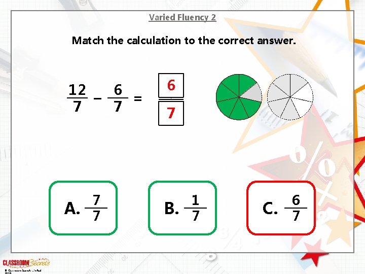 Varied Fluency 2 Match the calculation to the correct answer. 12 6 – =