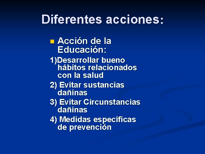 Diferentes acciones: n Acción de la Educación: 1)Desarrollar bueno hábitos relacionados con la salud