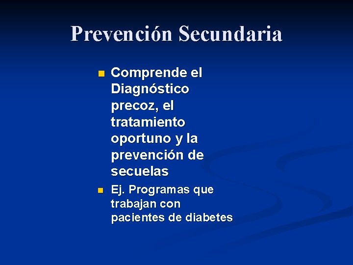 Prevención Secundaria n Comprende el Diagnóstico precoz, el tratamiento oportuno y la prevención de