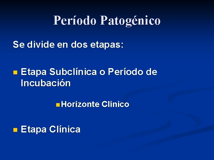 Período Patogénico Se divide en dos etapas: n Etapa Subclínica o Período de Incubación