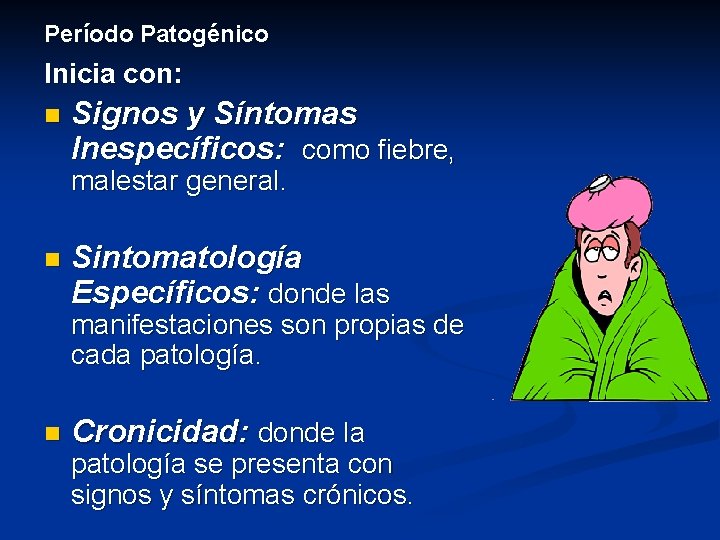 Período Patogénico Inicia con: n Signos y Síntomas Inespecíficos: como fiebre, malestar general. n