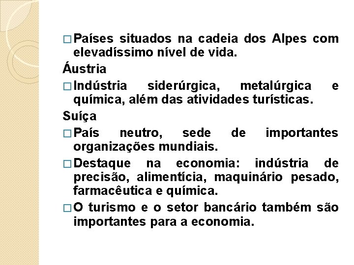 � Países situados na cadeia dos Alpes com elevadíssimo nível de vida. Áustria �