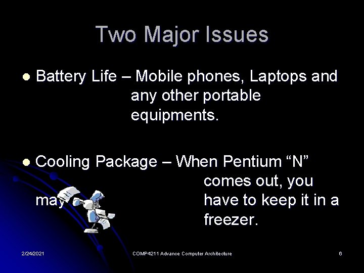 Two Major Issues l Battery Life – Mobile phones, Laptops and any other portable
