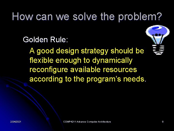 How can we solve the problem? Golden Rule: A good design strategy should be