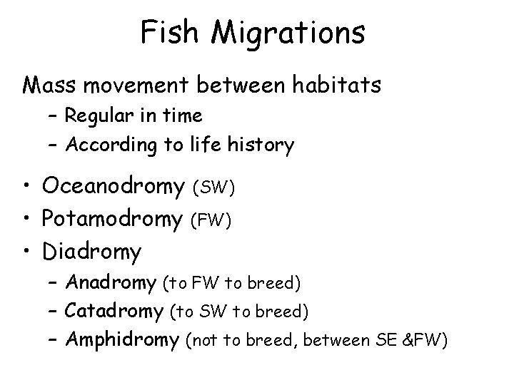 Fish Migrations Mass movement between habitats – Regular in time – According to life