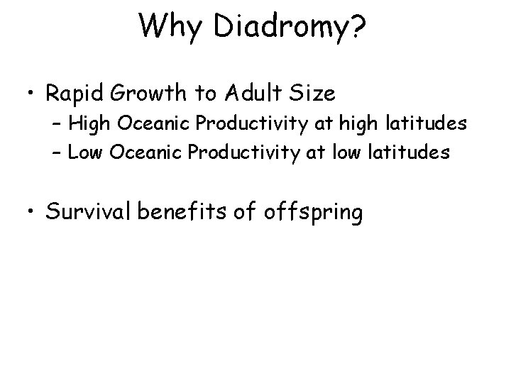 Why Diadromy? • Rapid Growth to Adult Size – High Oceanic Productivity at high