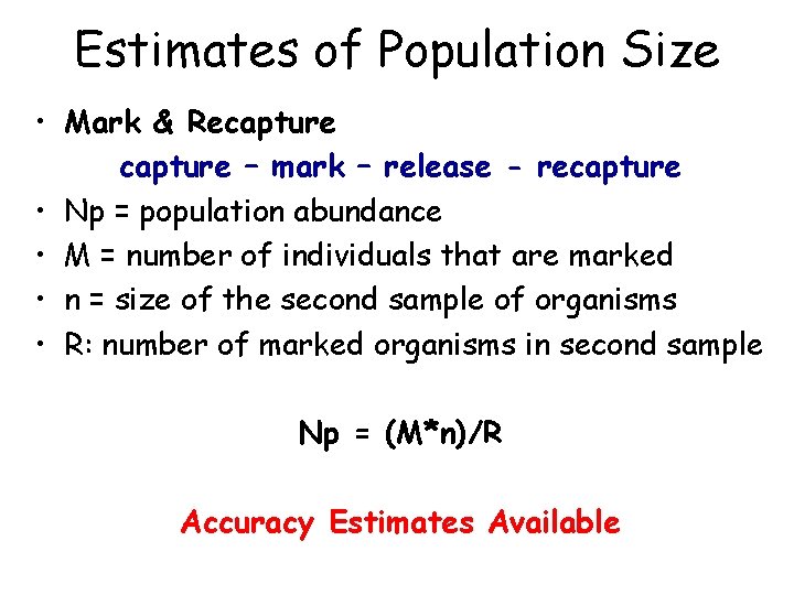 Estimates of Population Size • Mark & Recapture – mark – release - recapture