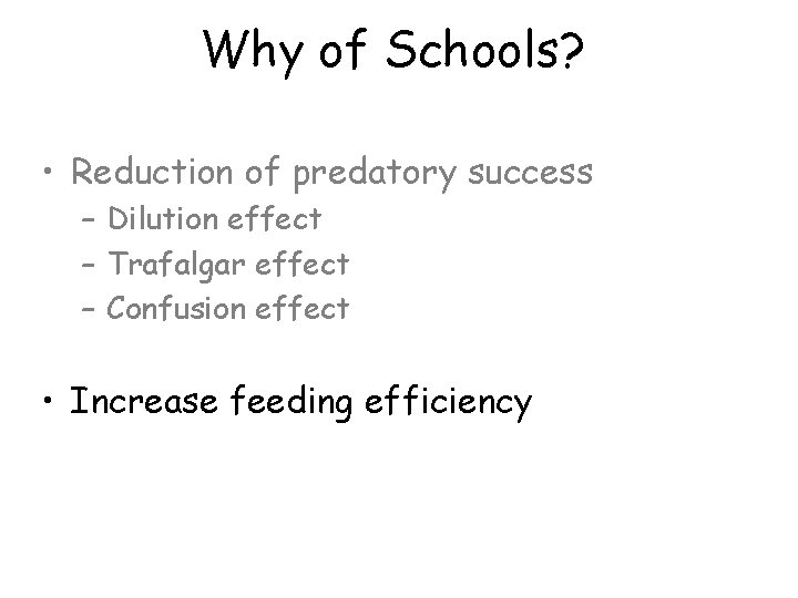 Why of Schools? • Reduction of predatory success – Dilution effect – Trafalgar effect