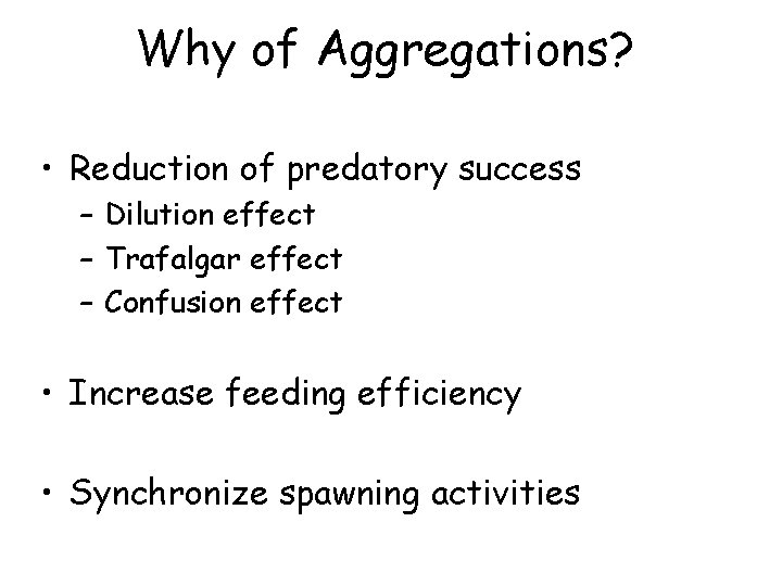 Why of Aggregations? • Reduction of predatory success – Dilution effect – Trafalgar effect