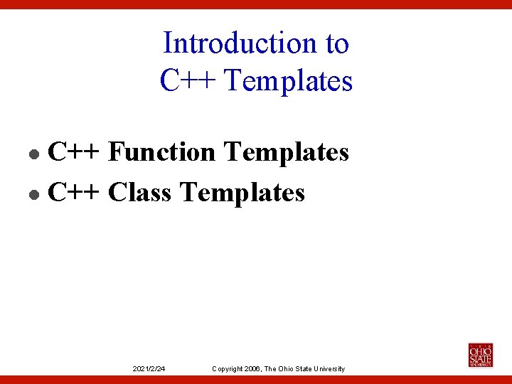 Introduction to C++ Templates C++ Function Templates l C++ Class Templates l 2021/2/24 Copyright