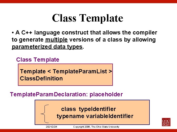 Class Template • A C++ language construct that allows the compiler to generate multiple