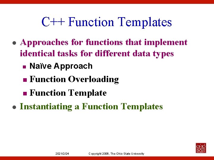 C++ Function Templates l Approaches for functions that implement identical tasks for different data
