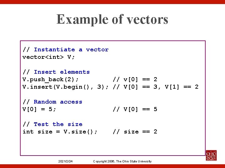 Example of vectors // Instantiate a vector<int> V; // Insert elements V. push_back(2); //