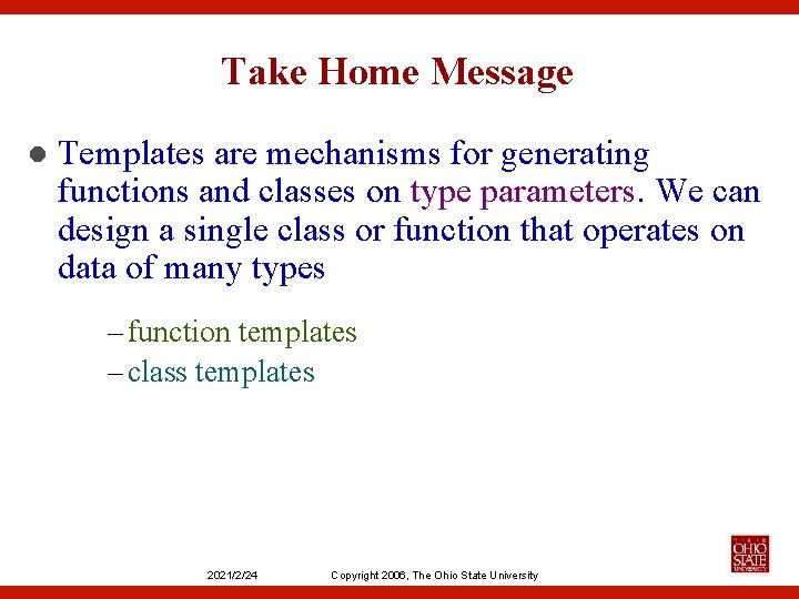 Take Home Message l Templates are mechanisms for generating functions and classes on type