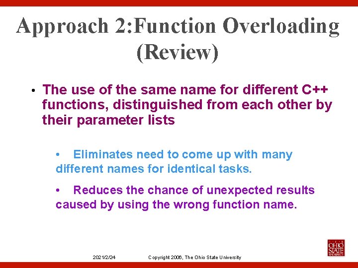 Approach 2: Function Overloading (Review) • The use of the same name for different