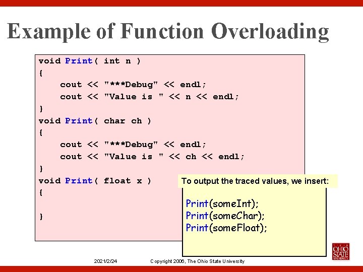 Example of Function Overloading void Print( int n ) { cout << "***Debug" <<