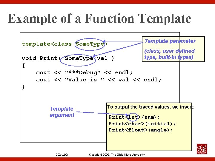 Example of a Function Template template<class Some. Type> Template parameter (class, user defined type,