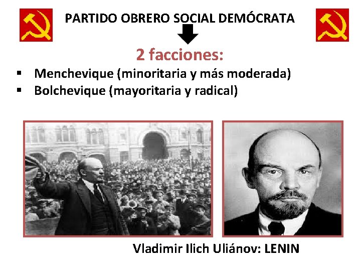 PARTIDO OBRERO SOCIAL DEMÓCRATA 2 facciones: § Menchevique (minoritaria y más moderada) § Bolchevique